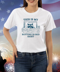 This Is My Rotting In Bed Shirts