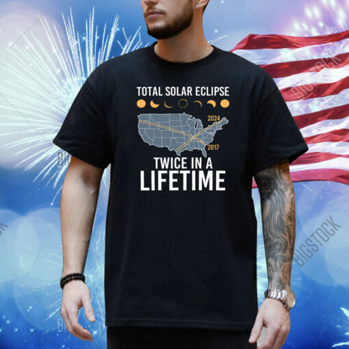 Total Solar Eclipse Twice In A Lifetime 2017 2024 Shirt