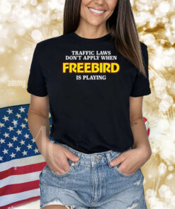 Traffic Laws Don't Apply When Freebird Is Playing T-Shirts