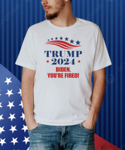 Trump 2024 Biden You're Fired Shirt