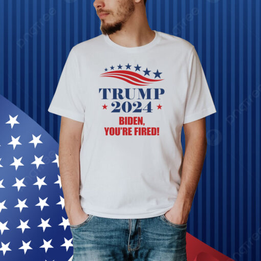 Trump 2024 Biden You're Fired Shirt