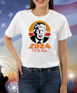 Trump 2024 I'll Be Back Hoodie Shirts