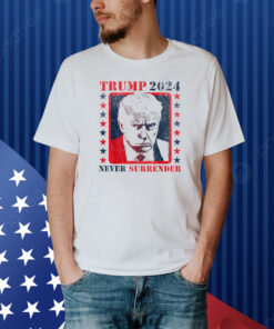 Trump 2024 Never Surrender Donald Trump Shirt