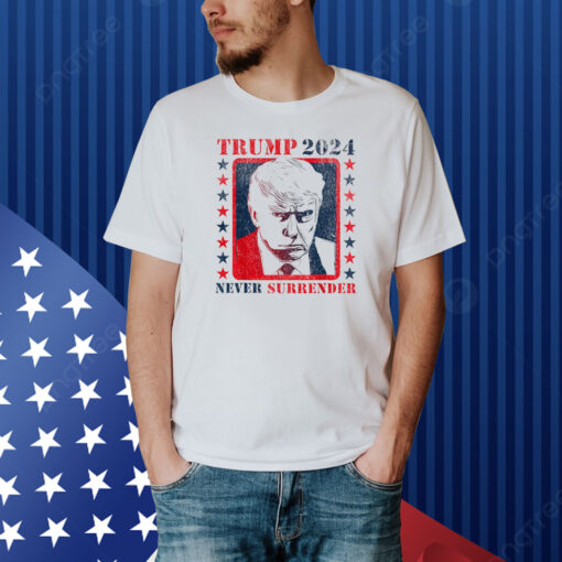 Trump 2024 Never Surrender Donald Trump Shirt