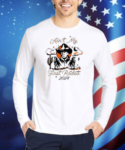 Trump Ain't My First Rodeo 2024 TShirts