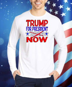 Trump For President Now Not In 2024 TShirts