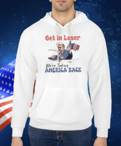 Trump Get In Loser We're Taking America Back , Trump For President 2024 TShirt