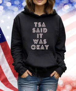Tsa Said It Was Okay TShirts