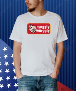 Turggly And The Wurggly Shirt