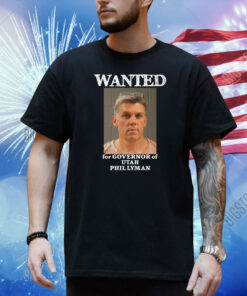 Wanted For Governor Of Utah Phil Lyman Shirt