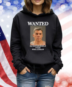 Wanted For Governor Of Utah Phil Lyman TShirts