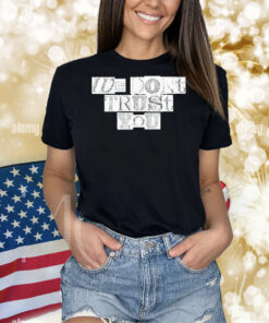 We Dont Trust You Wdty Ransom Distressed TShirt