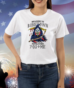 Welcome To Bonetown Population: You + Me Shirts