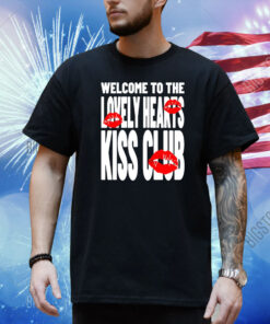 Welcome To The Lovely Heart Kiss Club Shirt