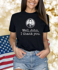 Well John I Thank You Shirts