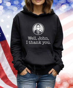 Well John I Thank You TShirts
