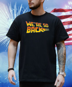 We're So Back Shirt