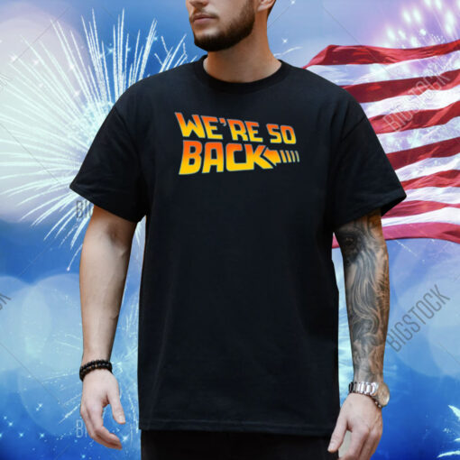 We're So Back Shirt