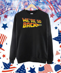 We're So Back TShirt
