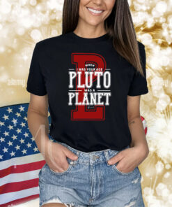 When I Was Your Age Pluto Was A Planet Lowell Observatory Shirts