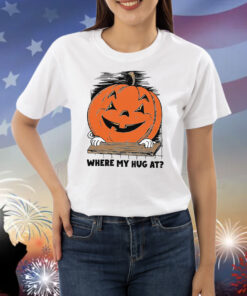 Where My Hug At? Shirts