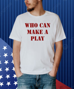Who Can Make A Play Shirt