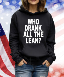 Who Drank All The Lean TShirts