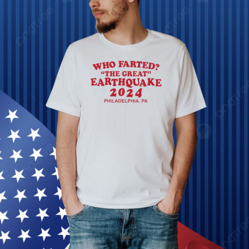 Who Farted The Great Earthquake 2024 Shirt