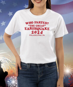 Who Farted The Great Earthquake 2024 Shirts