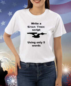 Write A Star Trek Script Using Only 5 Words Shirts