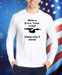 Write A Star Trek Script Using Only 5 Words TShirts