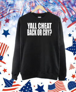 Yall Cheat Back Or Cry TShirt