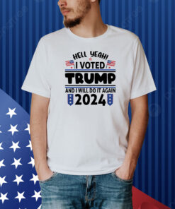 Yeah I Voted For Trump And I'll Vote For Him Again In 2024 Shirt