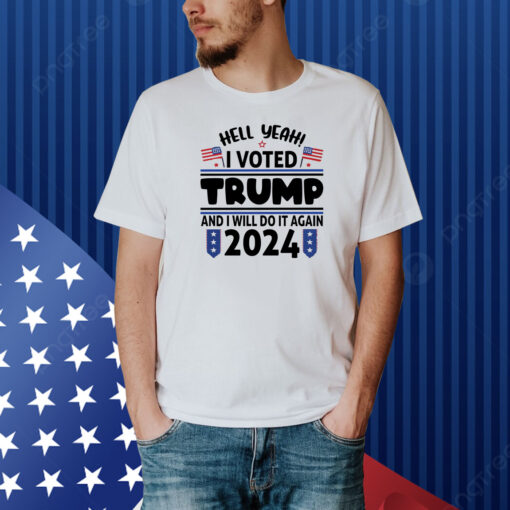 Yeah I Voted For Trump And I'll Vote For Him Again In 2024 Shirt