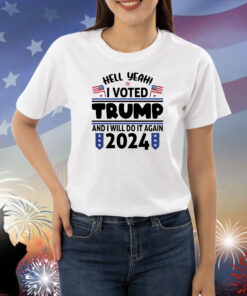 Yeah I Voted For Trump And I'll Vote For Him Again In 2024 Shirts