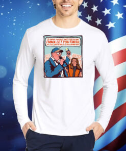 Yo Sarah I'm Really Happy For You And I'mma Let You Finish TShirts