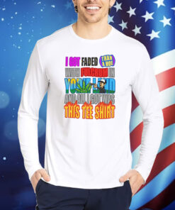 Yodie Land I Got Faded TShirts