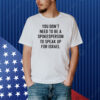 You Don't Need To Be A Spokesperson To Speak Up For Israel Shirt