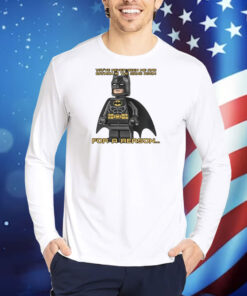 You've Never Seen Me And Batman In The Same Room For A Reason TShirts