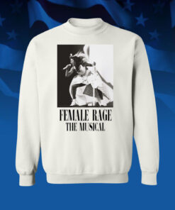 Taylor Swift Tour Female Rage The Musical Sweatshirt Shirt