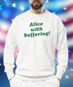 Alive With Suffering SweatShirt