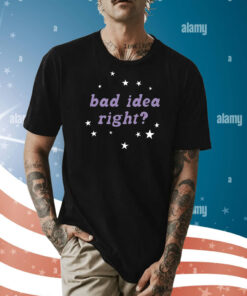 Bad Idea Right Shirts