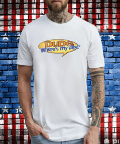 Dude, Where's My Vape Tee Shirt