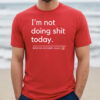 I’m Not Doing Shit Today Mission Accomplished T-Shirts