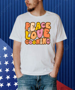 Peace, Love, Gooning Shirt