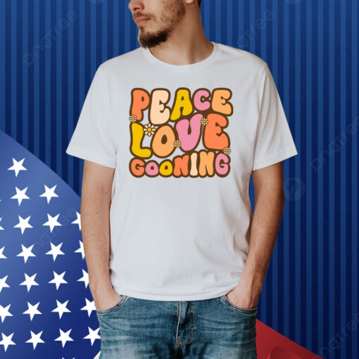 Peace, Love, Gooning Shirt