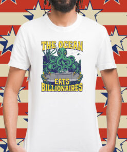 The Ocean Eats Billionaires T-Shirt