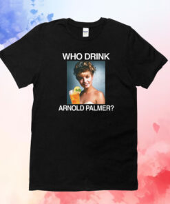 Who Drink Arnold Palmer Tee Shirt