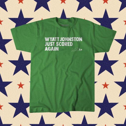 Wyatt Johnston Just Scored Again Dallas Shirts