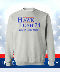Hawk Tuah 24 Spit On That Thang SweatShirts